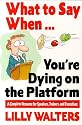 What to Say When. . .You're Dying on the Platform: A Complete Resource for Speakers, Trainers, and Executives