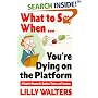 What to Say When. . .You're Dying on the Platform: A Complete Resource for Speakers, Trainers, and Executives