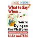 What to Say When. . .You're Dying on the Platform: A Complete Resource for Speakers, Trainers, and Executives