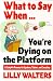What to Say When. . .You're Dying on the Platform: A Complete Resource for Speakers, Trainers, and Executives