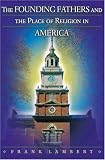 The Founding Fathers and the Place of Religion in America