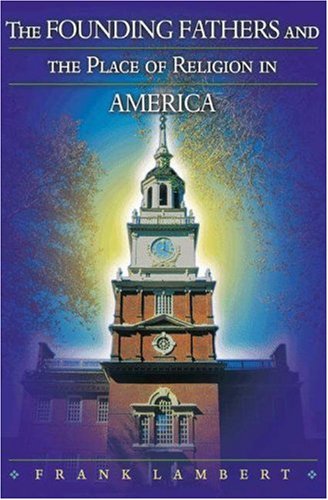 The Founding Fathers and the Place of Religion in America