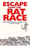 Escape from the Rat Race: Downshifting to a Richer Life (Right way plus)