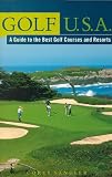 Golf U.S.A.: A Guide to the Best Golf Courses and Resorts