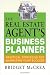 The Real Estate Agent's Business Planner: Practical Strategies for Maximizing Your Success