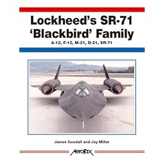 Lockheed's SR-71 "Blackbird" Family -A-12, F-12, D-21, SR-71 -Aerofax