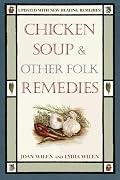 Chicken Soup & Other Folk Remedies
