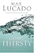Come Thirsty: No Heart Too Dry for His Touch (Lucado, Max)
