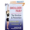 Shoulder Pain? The Solution & Prevention, Second Edition, Revised & Expanded