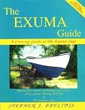 The Exuma Guide: A Cruising Guide to the Exuma Cays : Approaches, Routes, Anchorages, Dive Sights, Flora, Fauna, History, and Lore of the Exuma Cays