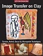 Image Transfer on Clay: Screen Relief, Laser & Monoprint Techniques