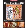 Image Transfer on Clay: Screen, Relief, Decal and Monoprint Techniques (A Lark Ceramics Book) by Paul Andrew Wandless