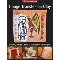 Image Transfer on Clay: Screen, Relief, Decal & Monoprint Techniques (Lark Ceramics Books)