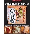 Image Transfer on Clay: Screen, Relief, Decal & Monoprint Techniques (Lark Ceramics Books)
