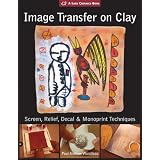 Image Transfer on Clay: Screen, Relief, Decal & Monoprint Techniques (A Lark Ceramics Book) ~ Paul Andrew Wandless