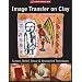 Image Transfer on Clay: Screen, Relief, Decal & Monoprint Techniques (A Lark Ceramics Book)