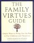 The Family Virtues Guide: Simple Ways to Bring Out the Best in Our Children and Ourselves