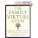 The Family Virtues Guide: Simple Ways to Bring Out the Best in Our Children and Ourselves