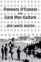 Flannery O'Connor and Cold War Culture (Cambridge Studies in American Literature and Culture)