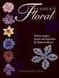 The Beader's Floral: Stitches, Designs, Projects and Inspiration for Beadwork Flowers