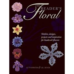 The Beader's Floral: Stitches, Designs, Projects and Inspiration for Beadwork Flowers
