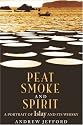 Peat, Smoke and Spirit: The Story of Islay and its Whiskies