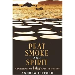 Peat, Smoke and Spirit: The Story of Islay and Its Whiskies