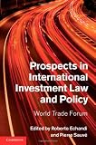 Prospects in International Investment Law and Policy: World Trade Forum