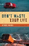 Don't Waste Your Life Study Guide John Piper