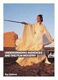 Understanding Audiences and the Film Industry (Understanding the Moving Image) (Understanding the Moving Image)