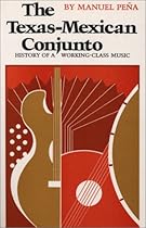 The Texas-Mexican Conjunto: History of a Working-class Music (Mexican American Monographs) The Texas-Mexican Conjunto: History of a Working-class Music (Mexican American Monographs)