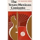 The Texas-Mexican Conjunto: History of a Working-class Music (Mexican American Monographs ; No. 9) by Manuel Peņa