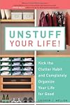 Unstuff your life! : Kick the clutter habit and completely organize your life for good
