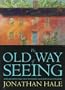 The Old Way of Seeing: How Architecture Lost Its Magic - And How to Get It Back