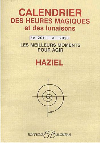 Nicole Bussi&egrave;re Calendrier des heures magiques et des lunaisons de 2011 &agrave; 2018 : Les meilleurs moments pour agir
