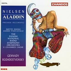 Nielsen: Aladdin (Premiere Recording) - Mette Ejsing / Guido Paevatalu / The Danish National Radio Symphony Orchestra & Chamber Choir / Gennady Rozhdestvensky