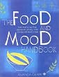The Food and Mood Handbook: Find relief at last from depression, anxiety, PMS, cravings and mood swings: How What You Eat Can Transform How You Feel
