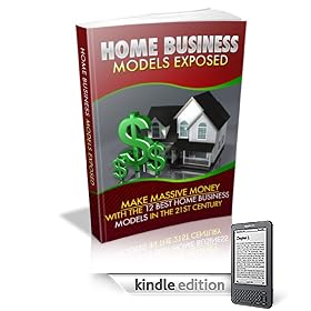 Home Business Models Exposed (Kindle Edition) Home Business Models Exposed
