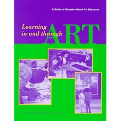 Learning In and Through Art: A Guide to Discipline Based Art Education