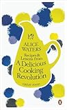 Recipes and Lessons from a Delicious Cooking Revolution (Penguin Great Food)