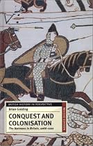 Conquest and Colonisation: The Normans in Britain, 1066-1100 (British History in Perspective)