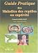 Guide pratique des maladies des reptiles en captivité Guide pratique des maladies des reptiles en captivité