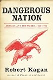 Dangerous Nation: America in the World 1600-1900
