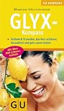Glyx-Kompass: Schlank & fit werden, das Herz sch�tzen, Gesundheit und gute Laune tanken. Mit �ber 800 Lebensmitteln - Marion Grillparzer