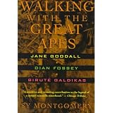 Walking With the Great Apes: Jane Goodall, Dian Fossey, Birute Galdikas ~ Sy Montgomery