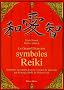 Le grand livre des symboles Reiki : Symboles et mantra dans le syst�me de gu�rison par l'�nergie Reiki de Mikao Usui