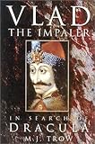 Vlad the Impaler : in search of the real Dracula