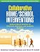 Collaborative Home/School Interventions: Evidence-Based Solutions for Emotional, Behavioral, and Academic Problems (The Guilford Practical Intervention in Schools Series)