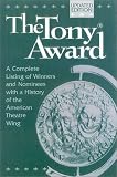The Tony Award: A Complete Listing of Winners and Nominees with a History of the American Theatre Wing