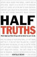 Half-Truths: What's Right (And What's Wrong) With the Cliches You and I Live by
